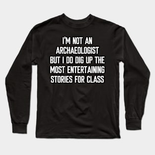 I'm not an archaeologist Long Sleeve T-Shirt